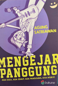 Image of Mengejar panggung : ada gula, ada semut, ada panggung, kita ngikut